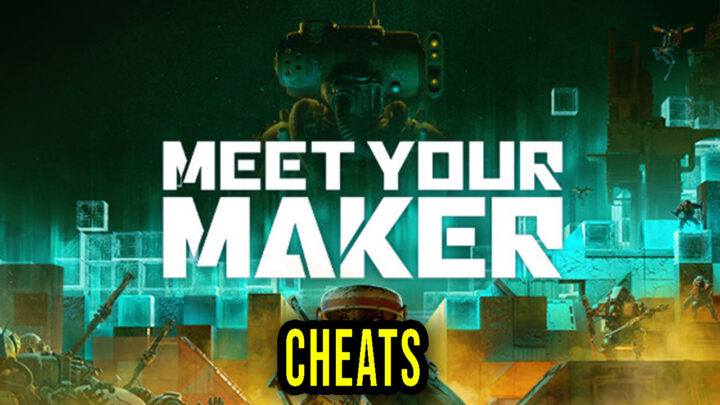 Meet Your Maker – Cheaty, Trainery, Kody
