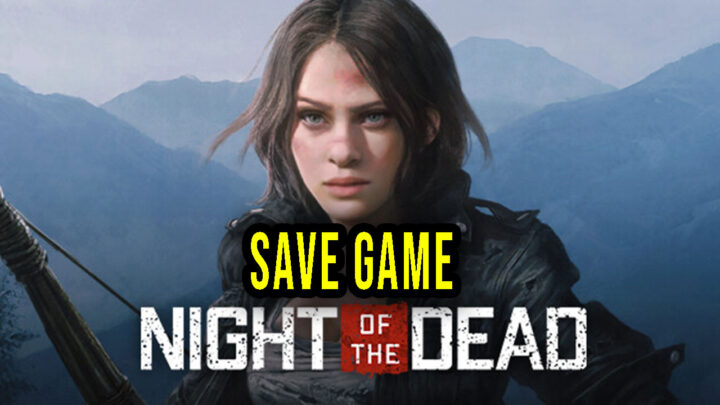 Night of the Dead – Save Game – lokalizacja, backup, wgrywanie