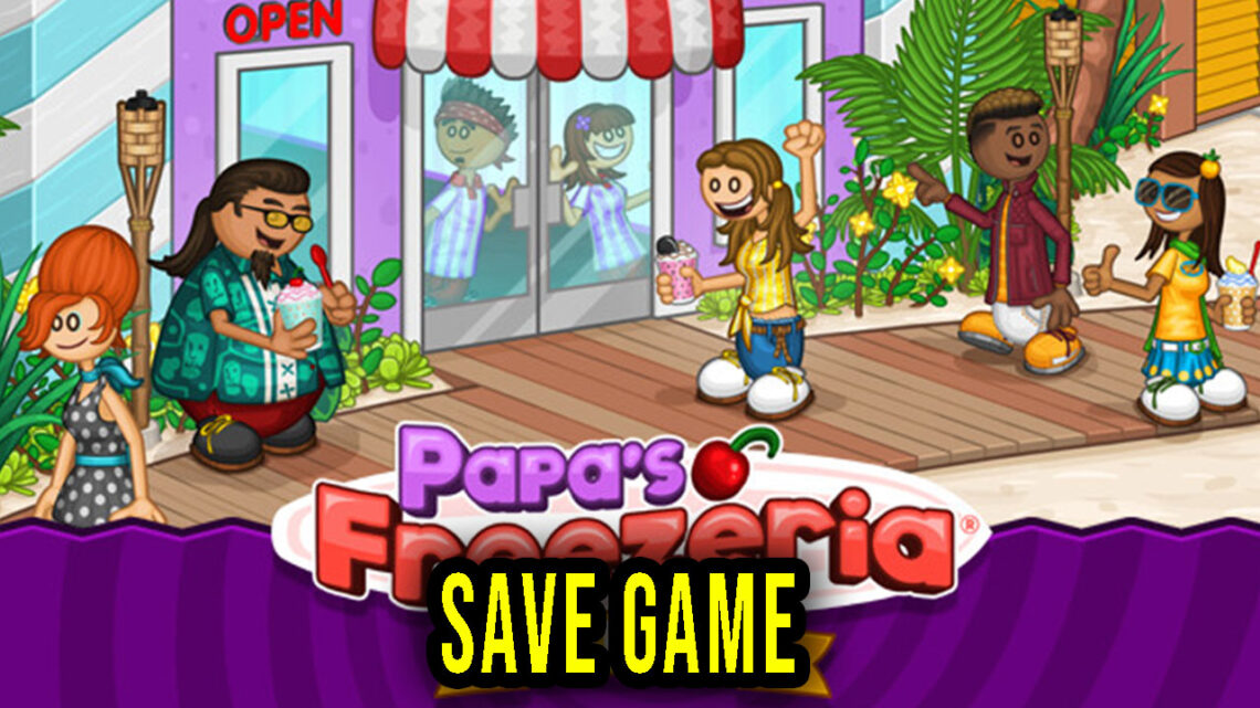 Papa’s Freezeria Deluxe – Save game – location, backup, installation