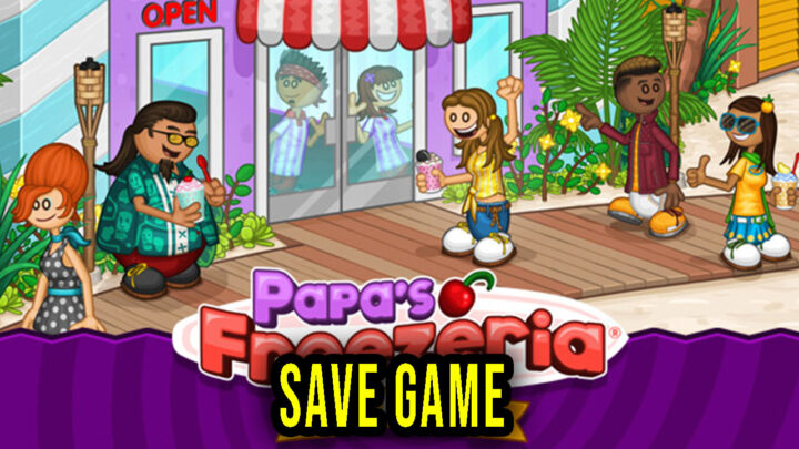 Papa’s Freezeria Deluxe – Save game – location, backup, installation