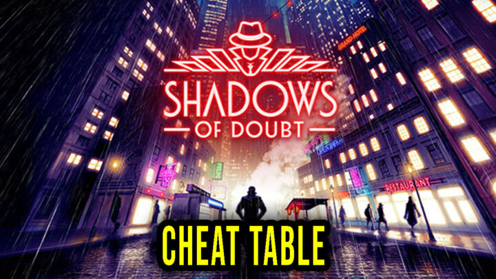 Shadows of Doubt – Cheat Table for Cheat Engine