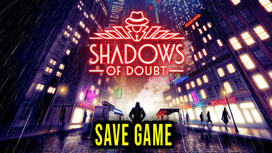 Shadows of Doubt – Save game – location, backup, installation