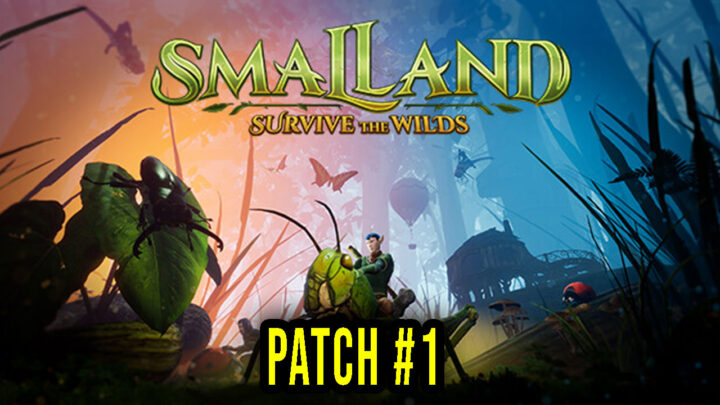 Smalland: Survive the Wilds – Version “Patch #1” – Patch notes, changelog, download