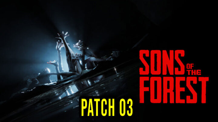 Sons Of The Forest – Version Patch 03 – Patch notes, changelog, download