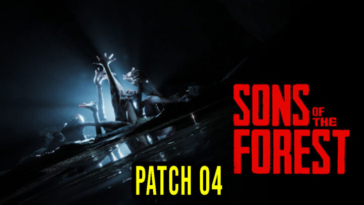 Sons Of The Forest – Wersja „Patch 04” – Lista zmian, changelog, pobieranie