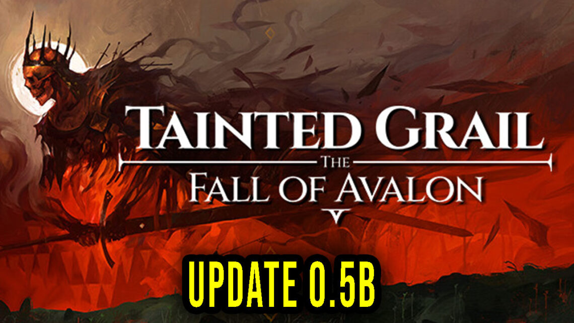 Tainted Grail: The Fall of Avalon – Wersja 0.5b – Lista zmian, changelog, pobieranie