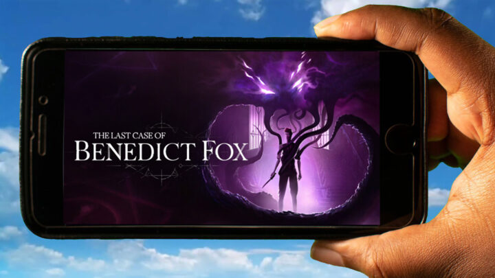The Last Case of Benedict Fox Mobile – How to play on an Android or iOS phone?