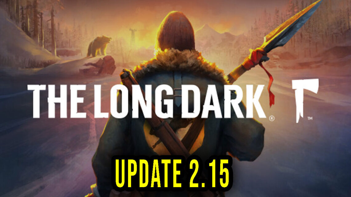 The Long Dark – Wersja 2.15 – Lista zmian, changelog, pobieranie
