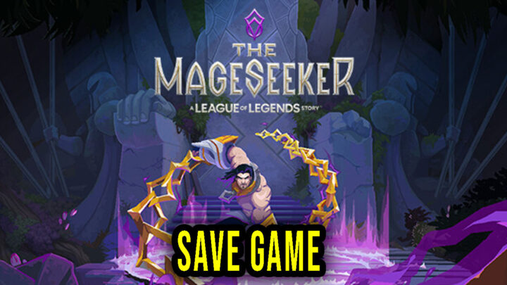The Mageseeker: A League of Legends Story – Save Game – lokalizacja, backup, wgrywanie