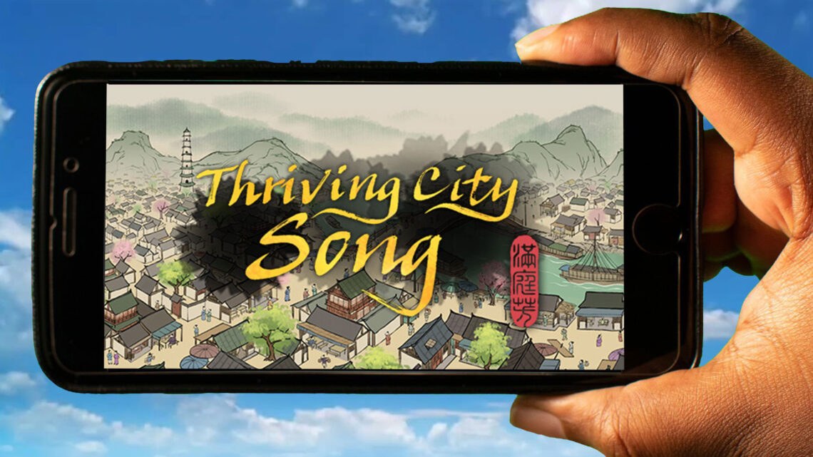 Thriving City: Song Mobile – Jak grać na telefonie z systemem Android lub iOS?