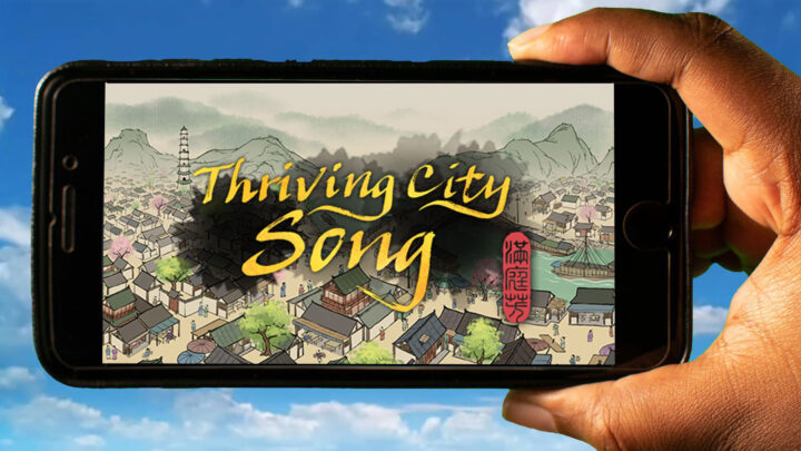 Thriving City: Song Mobile – Jak grać na telefonie z systemem Android lub iOS?