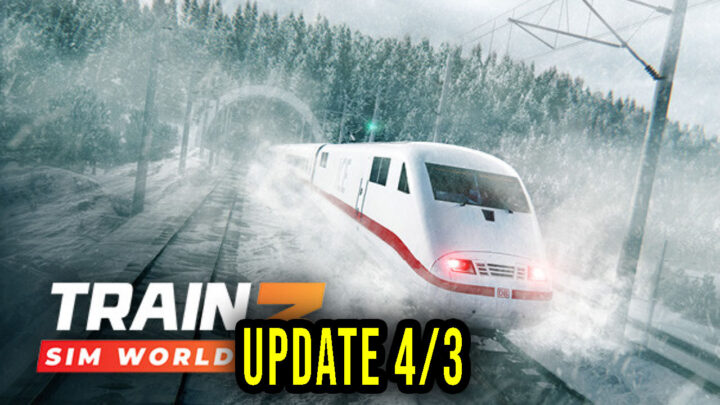 Train Sim World 3 – Version 4/3 – Patch notes, changelog, download