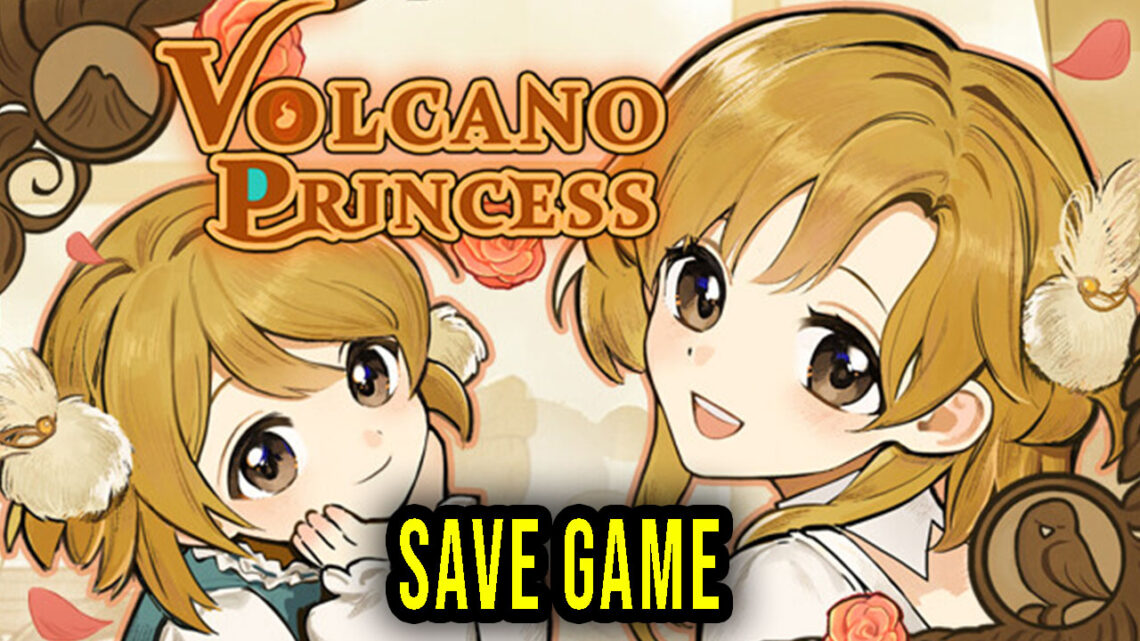 Volcano Princess – Save game – location, backup, installation