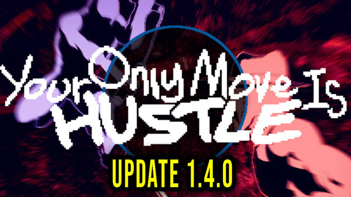 Your Only Move Is HUSTLE – Version 1.4.0 – Patch notes, changelog, download