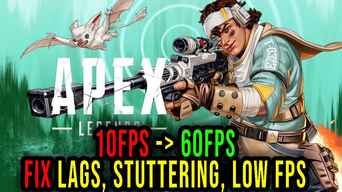 Apex Legends – Lags, stuttering issues and low FPS – fix it!