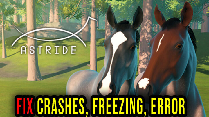 Astride – Crashes, freezing, error codes, and launching problems – fix it!