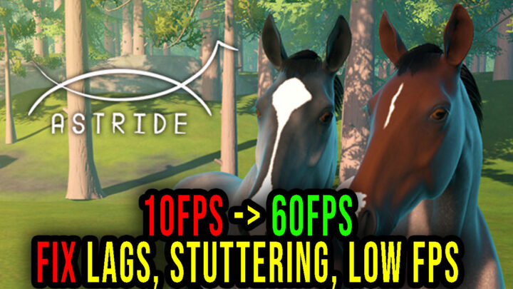 Astride – Lags, stuttering issues and low FPS – fix it!