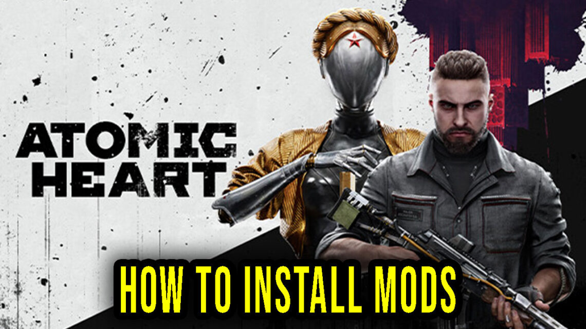 Atomic Heart – How to download and install mods