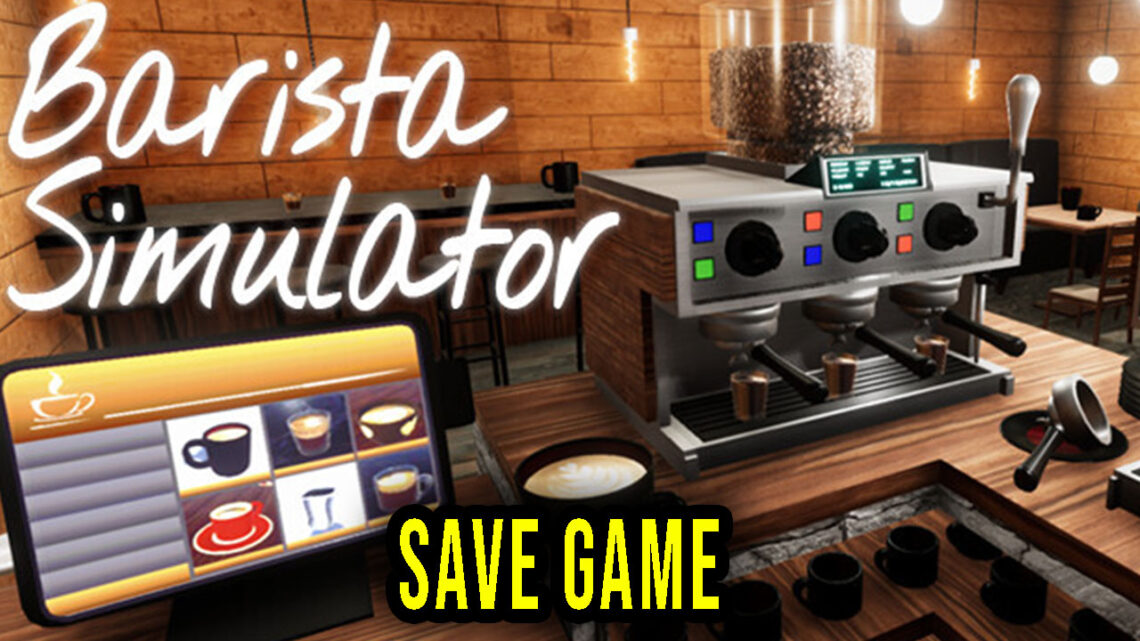 Barista Simulator – Save Game – lokalizacja, backup, wgrywanie