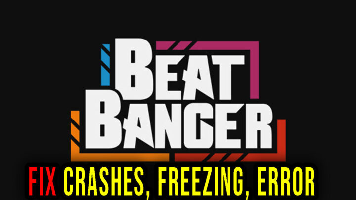 Beat Banger – Crashes, freezing, error codes, and launching problems – fix it!