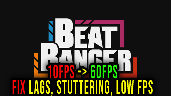 Beat Banger – Lags, stuttering issues and low FPS – fix it!
