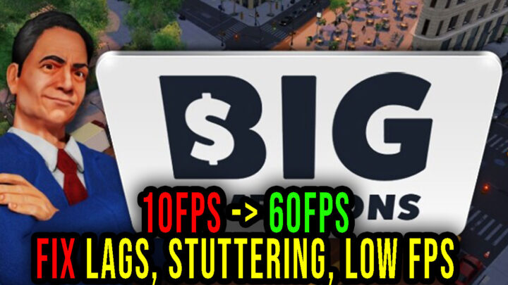 Big Ambitions – Lags, stuttering issues and low FPS – fix it!
