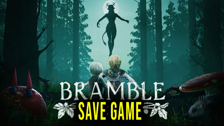 Bramble: The Mountain King – Save Game – location, backup, installation