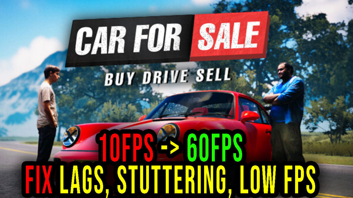 Car For Sale Simulator 2023 – Lags, stuttering issues and low FPS – fix it!