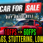 Car For Sale Simulator 2023 - Lags, stuttering issues and low FPS - fix it!