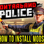 Contraband-Police-How-to-install-mods