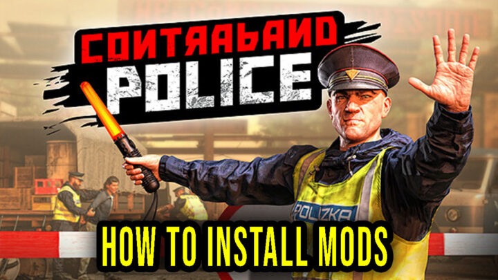Contraband Police – How to download and install mods