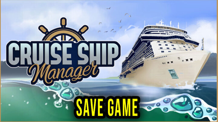 Cruise Ship Manager – Save Game – location, backup, installation