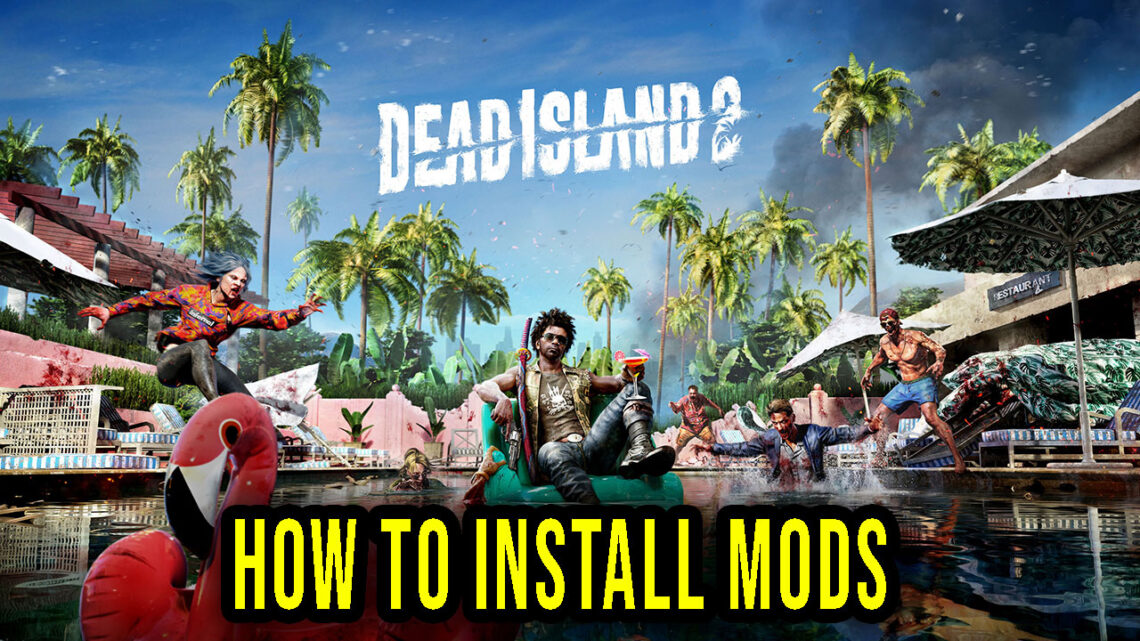 Dead Island 2 – Jak pobrać i zainstalować modyfikacje