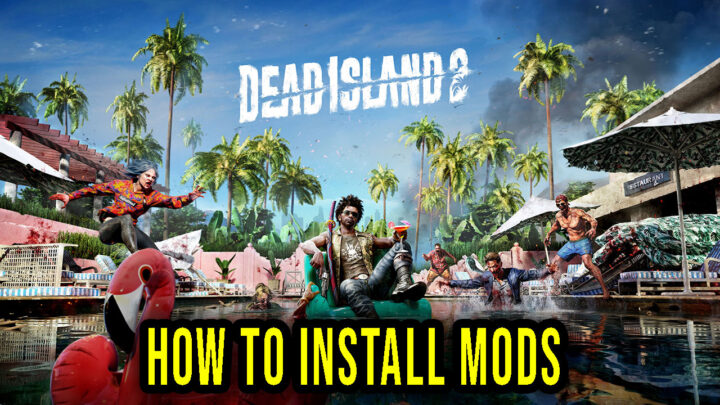 Dead Island 2 – How to download and install mods