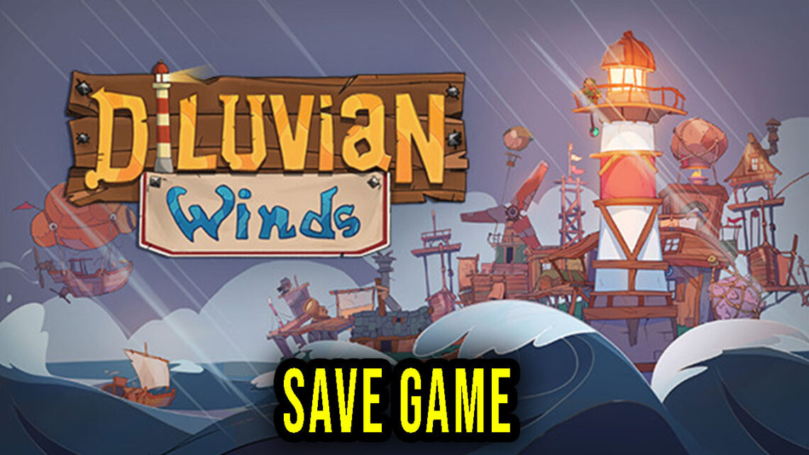 Diluvian Winds – Save Game – location, backup, installation