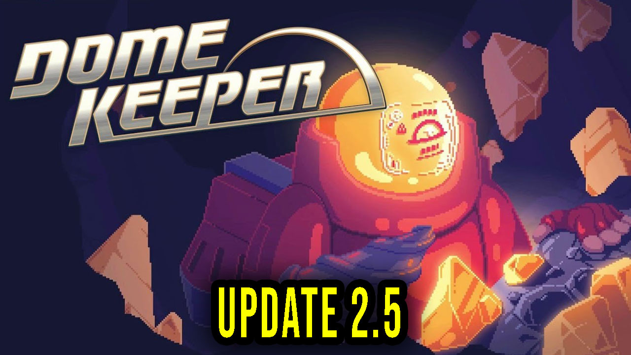 Dome Keeper Version 2.5 Patch notes, changelog, download Games