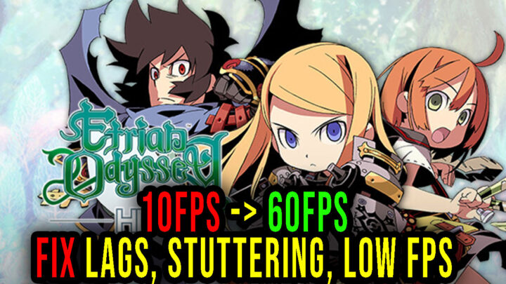Etrian Odyssey HD – Lags, stuttering issues and low FPS – fix it!