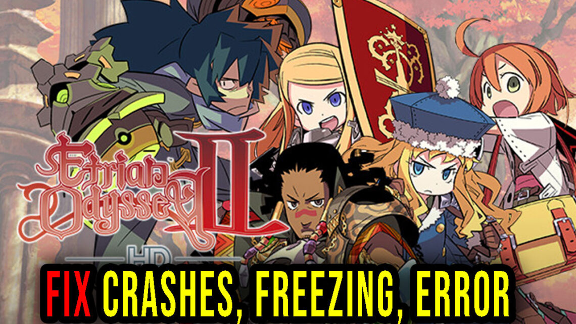 Etrian Odyssey II HD – Crashes, freezing, error codes, and launching problems – fix it!