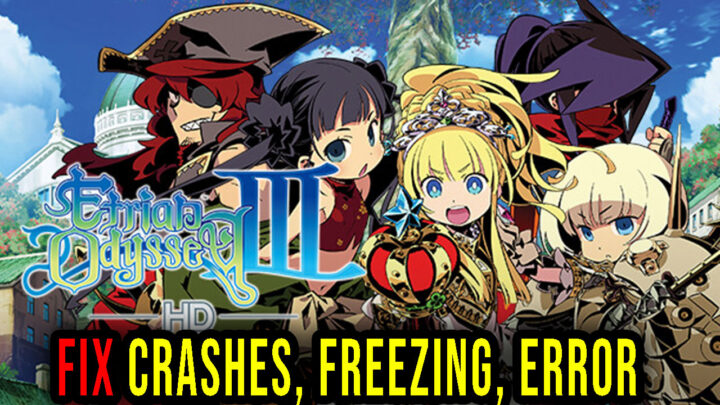 Etrian Odyssey III HD – Crashes, freezing, error codes, and launching problems – fix it!