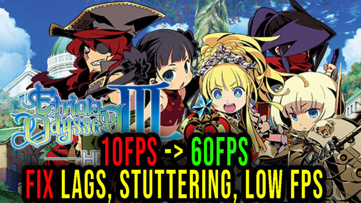 Etrian Odyssey III HD – Lags, stuttering issues and low FPS – fix it!