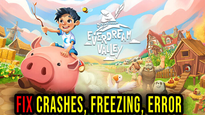 Everdream Valley – Crashes, freezing, error codes, and launching problems – fix it!