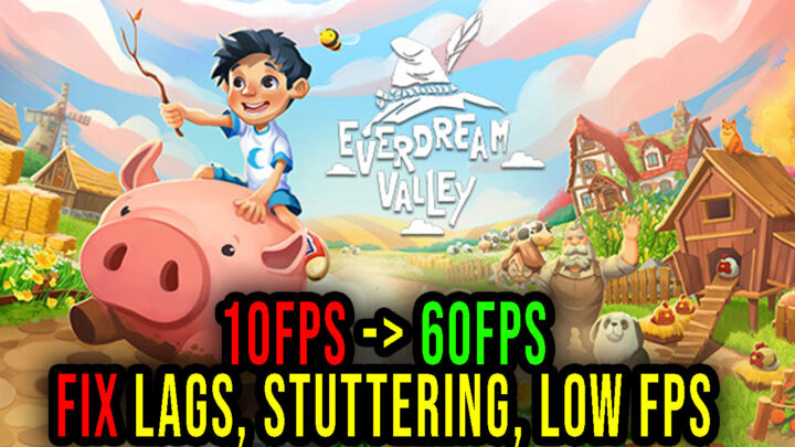 Everdream Valley – Lags, stuttering issues and low FPS – fix it!