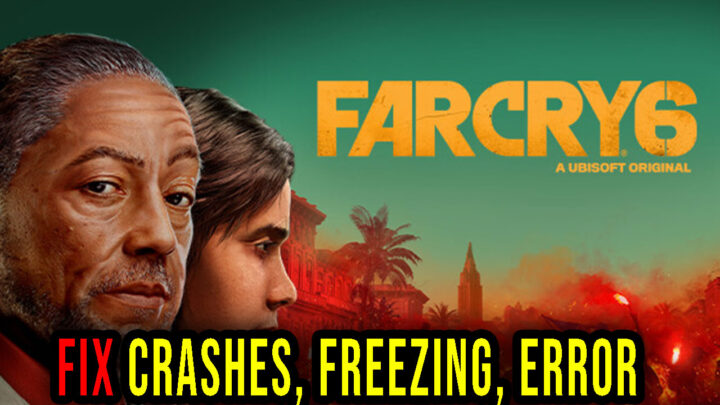 Far Cry 6 – Crashe, zawieszanie się, kody błędów i problemy z uruchamianiem – napraw to!