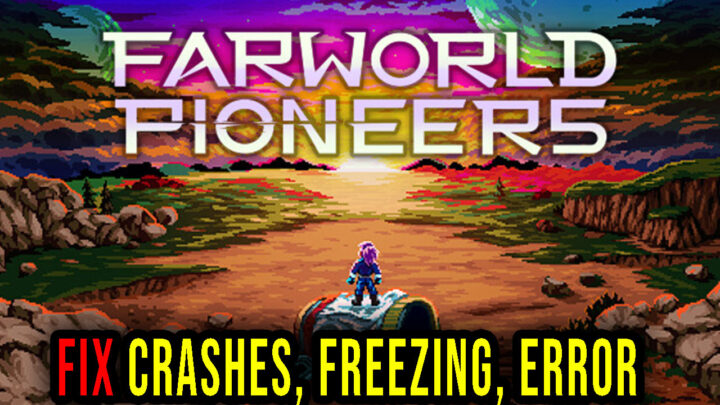 Farworld Pioneers – Crashes, freezing, error codes, and launching problems – fix it!