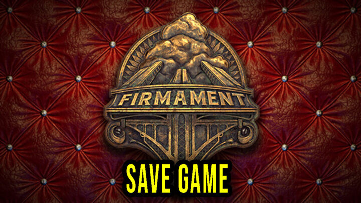Firmament – Save Game – location, backup, installation
