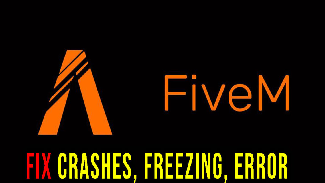 FiveM – Crashes, freezing, error codes, and launching problems – fix it!