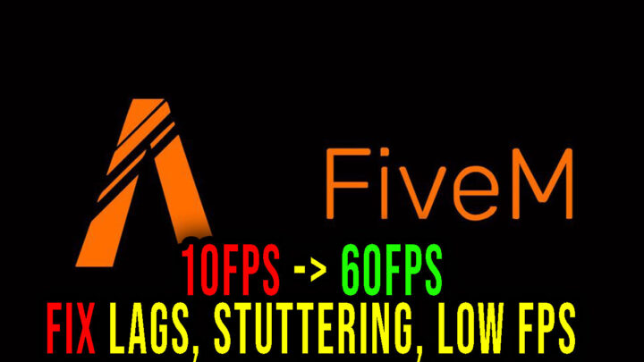 FiveM – Lags, stuttering issues and low FPS – fix it!
