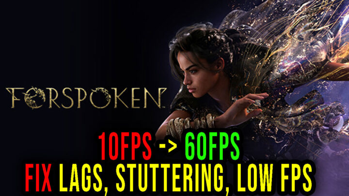 Forspoken – Lags, stuttering issues and low FPS – fix it!