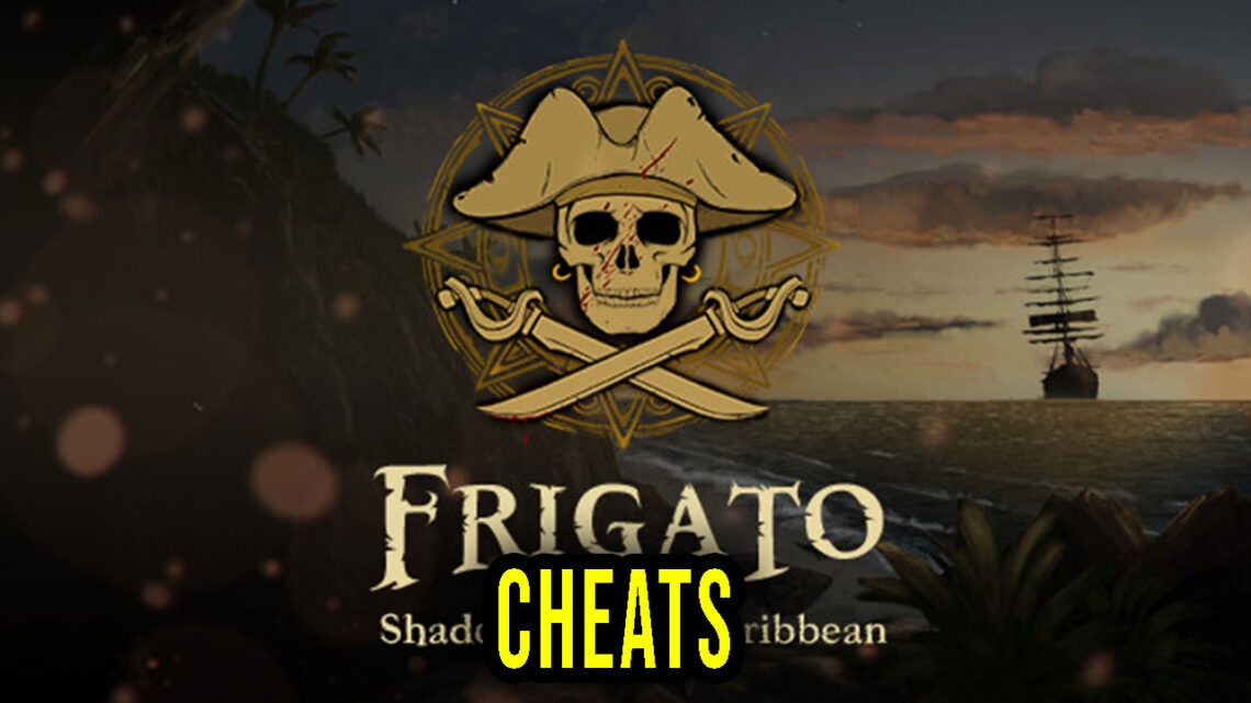 Frigato: Shadows of the Caribbean – Cheats, Trainers, Codes