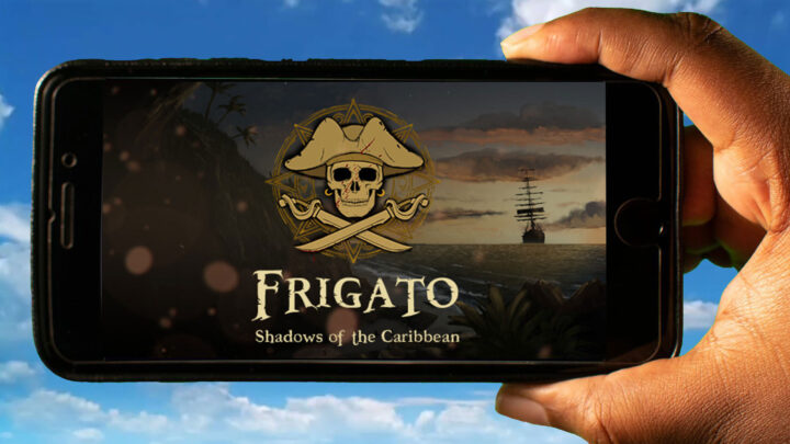 Frigato: Shadows of the Caribbean Mobile – Jak grać na telefonie z systemem Android lub iOS?